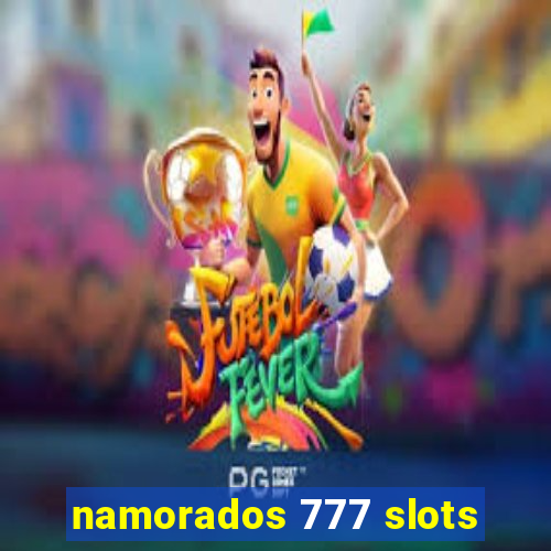 namorados 777 slots